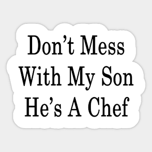 Don't Mess With My Son He's A Chef Sticker